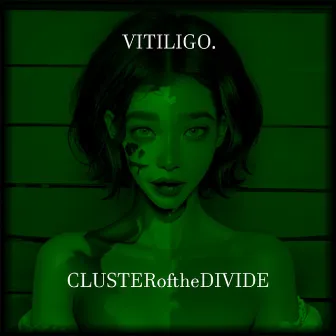 CLUSTERoftheDIVIDE by VITILIGO.