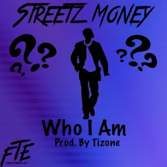 Who I Am by Streetz Money