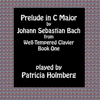 Bach Prelude in C Major from Well Tempered Clavier Book 1 by Patricia Holmberg