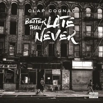 Better Late Than Never by Clap Cognac