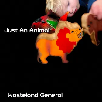 Just An Animal by Wasteland General