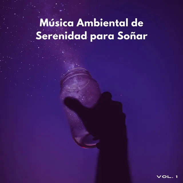 Música Ambiental De Serenidad Para Soñar Vol. 1