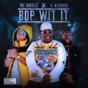 Bop Wit It (feat. D. Weathers) by The Hoodies