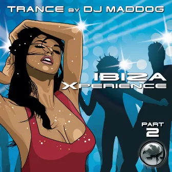 Trance Flavoured Club Anthems - Ibiza Xperience 2 by DJ Maddog