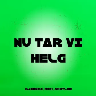 NU TAR VI HELG by BJØRNES