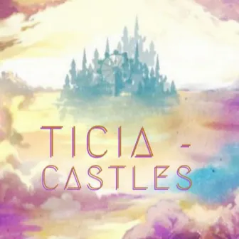 Castles by Ticia