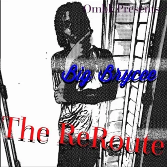 The Reroute by Big Brycee