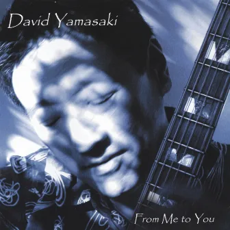 From Me To You by David Yamasaki