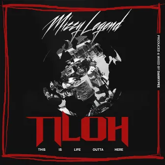 This Is Life Out Here (TILOH) by Mizzylegend