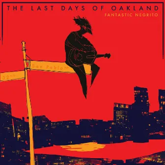 The Last Days of Oakland by Fantastic Negrito