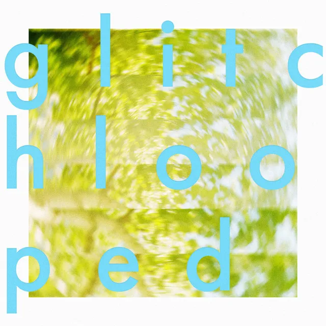 glitchlooped