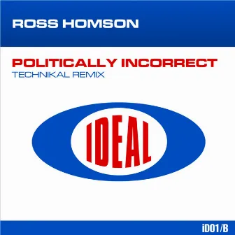 Politically Incorrect (Technikal Remix) by Ross Homson