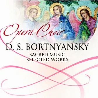 Dmitry Bortniansky (Sacred Music , Selected Works) by Chamber Choir