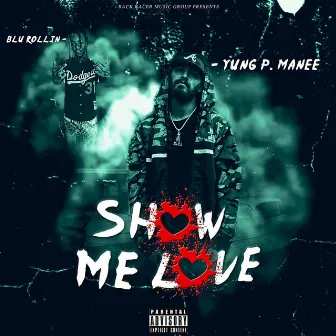 Show Me Love by Yung P Manee