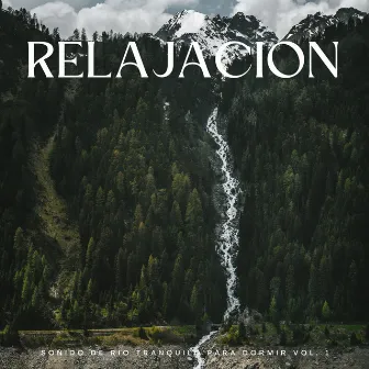 Relajación: Sonido De Río Tranquilo Para Dormir Vol. 1 by 