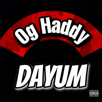 DAYUM by Og Haddy