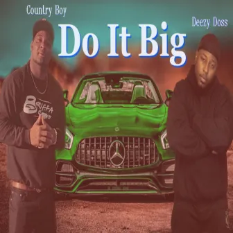 DO IT BIG by Deezy Doss