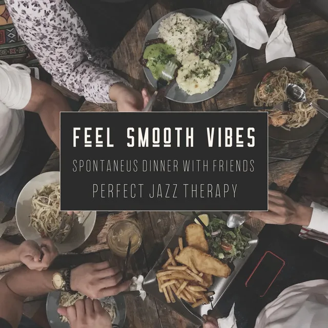 Feel Smooth Vibes – Spontaneus Dinner with Friends, Perfect Jazz Therapy