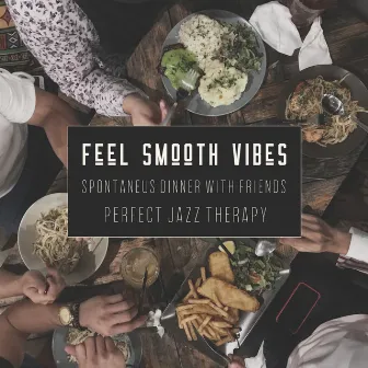 Feel Smooth Vibes – Spontaneus Dinner with Friends, Perfect Jazz Therapy by Ultra Music Waves