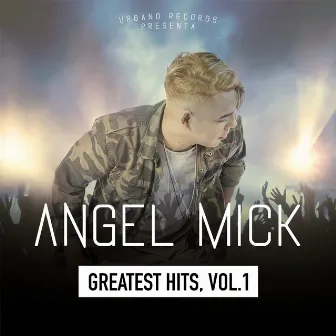 Greatest Hits, Vol. 1 by Angel Mick