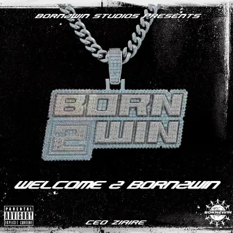 WELCOME 2 BORN2WIN by CEO Ziaire