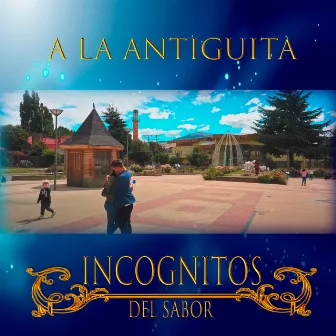 A la Antigüita by Grupo Incognitos del Sabor