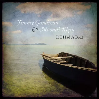 If I Had A Boat by Jimmy Gaudreau