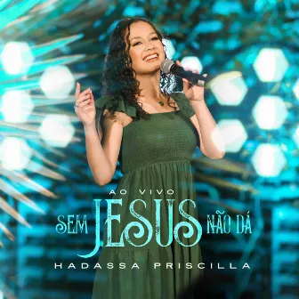 Sem Jesus Não Dá (Ao Vivo) by Hadassa Priscilla