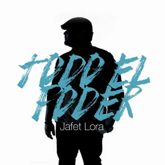 Todo El Poder by Jafet Lora