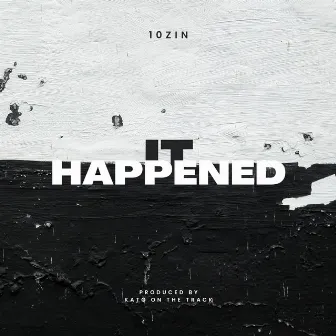 It Happened by 10zin