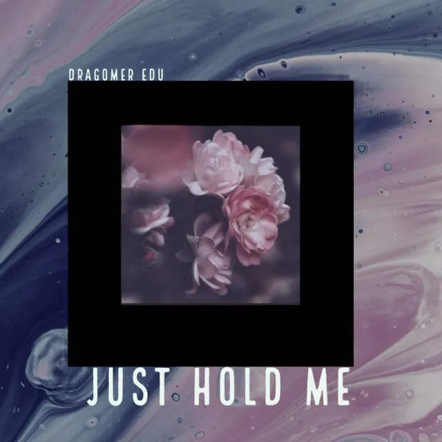 Just Hold Me