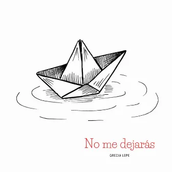 No me dejarás by Grecia Lepe