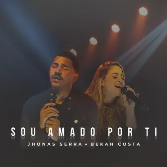 Sou Amado por Ti (Ao Vivo) by Bekah Costa