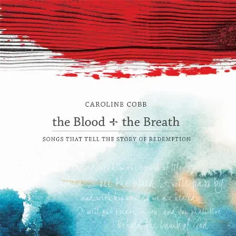 The Blood + the Breath: Songs That Tell the Story of Redemption by Caroline Cobb