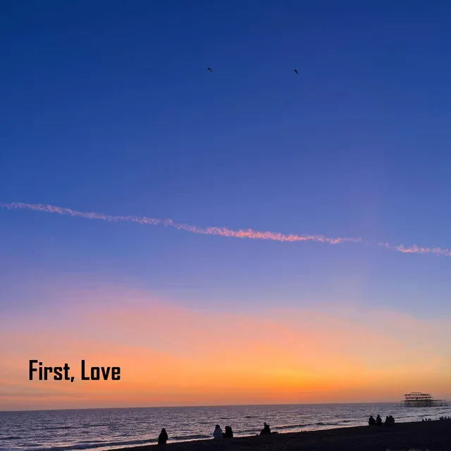 First, Love