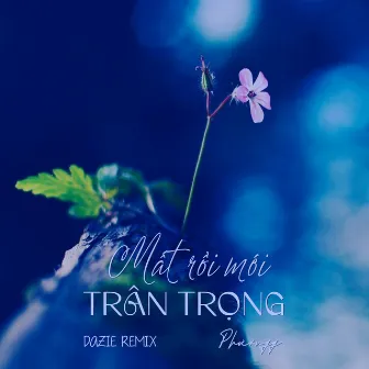 Mất Rồi Mới Trân Trọng (Dazie Remix) by Phươngg