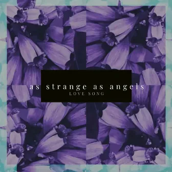 Love Song by As Strange As Angels