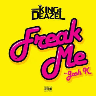 Freak Me (feat. Josh K) by King Deazel