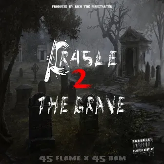 Cr45le 2 the grave by 45 Flame