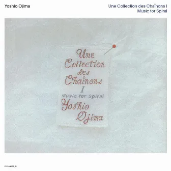 Une Collection des Chaînons I: Music for Sprial (2020 Remastered Edition) by Yoshio Ojima