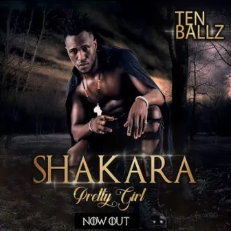 Shakara (Pretty Girl) by Ten Ballz