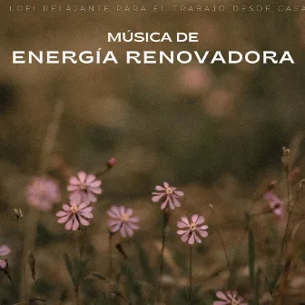 Música De Energía Renovadora: Lofi Relajante Para El Trabajo Desde Casa by Trabajo feliz desde casa