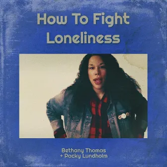 How to Fight Loneliness by Bethany Thomas