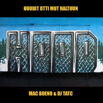 Huudit Otti Mut Haltuun by Mac Bueno & DJ Tatc