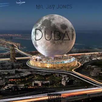 Dubai by Mr. Jay Jones