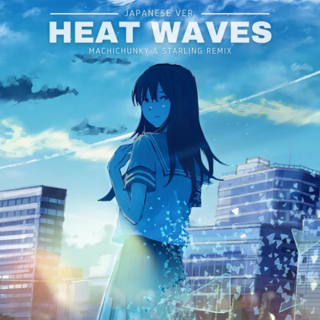 Heat Waves Japanese Ver. - MachiChunky & Starling Remix