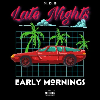 Late Nights & Early Mornings by M.D.S