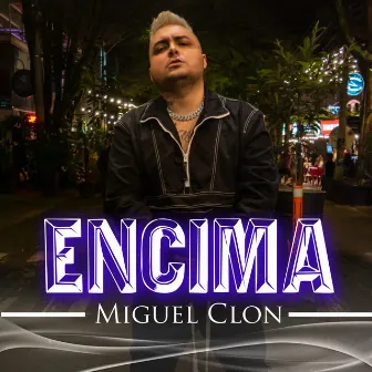 Encima by Miguel Clon