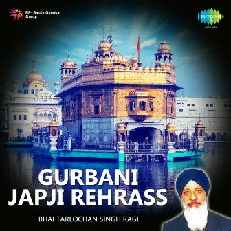 Gurbani Japji Rehrass by Bhai Tarlochan Singh Ragi