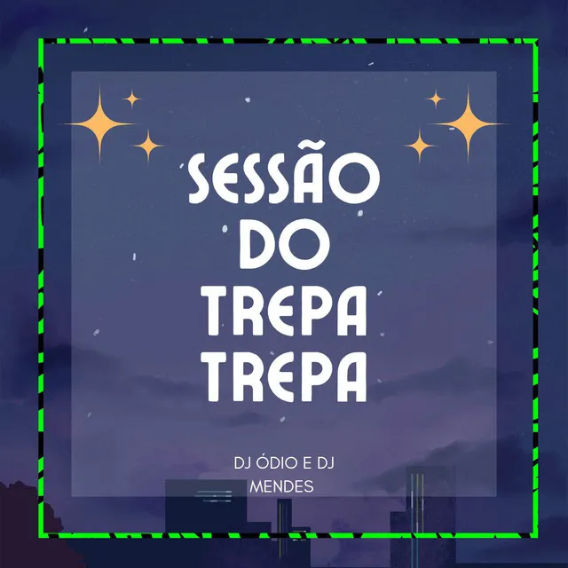 SESSÃO DO TREPA TREPA